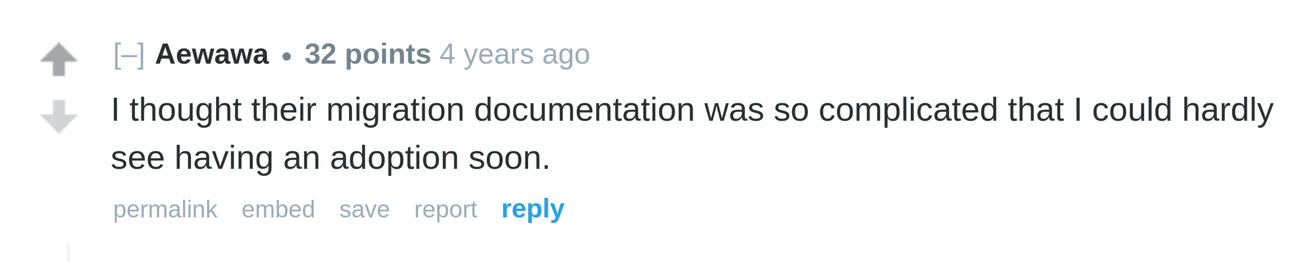 Reddit user Aewawa commented 'I thought their migration documentation was so complicated that I could hardly see having an adoption soon.' 4 years ago